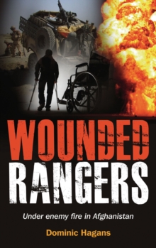 Wounded Rangers : Under enemy fire in Afghanistan, Paperback / softback Book Wounded Rangers : Under enemy fire in Afghanistan, Paperback / softback Book