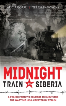 Midnight Train to Siberia : A Polish family's courage in surviving the wartime hell created by Stalin, Paperback / softback Book Midnight Train to Siberia : A Polish family's courage in surviving the wartime hell created by Stalin, Paperback / softback Book