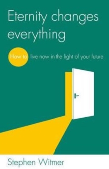 Eternity changes everything : How to live now in the light of your future, Paperback / softback Book Eternity changes everything : How to live now in the light of your future, Paperback / softback Book