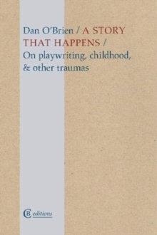 A Story that Happens : On playwriting, childhood, & other traumas