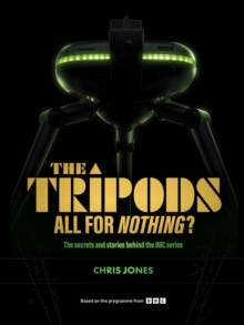 The Tripods:  All For Nothing? : The secrets and stories behind the BBC series