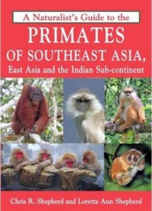 Naturalist's Guide to the Primates of SE Asia, Paperback Book Naturalist's Guide to the Primates of SE Asia, Paperback Book