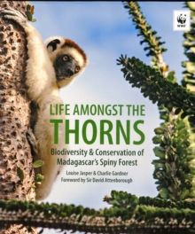 Life Among the Thorns : Biodiversity & Conservation in Madagascar's Spiny Forest, Hardback Book Life Among the Thorns : Biodiversity & Conservation in Madagascar's Spiny Forest, Hardback Book