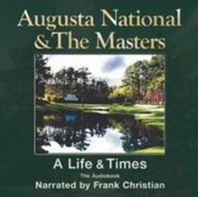 Augusta National and the Masters : The Life and Times, CD-Audio Book Augusta National and the Masters : The Life and Times, CD-Audio Book