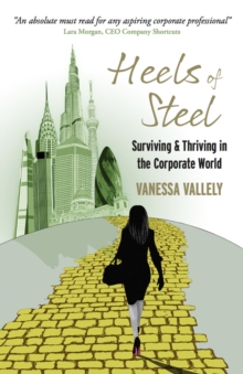 Heels of Steel : Surviving & Thriving in the Corporate World