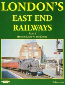 London's East End Railways : Branch Lines to the Docks Pt. 2, Mixed media product Book London's East End Railways : Branch Lines to the Docks Pt. 2, Mixed media product Book