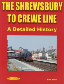 The Shrewsbury to Crewe Line : A Detailed History, Paperback Book The Shrewsbury to Crewe Line : A Detailed History, Paperback Book