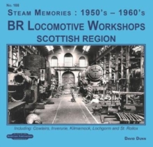 BR Locomotive Workshops Scottish Region : including, Cowlairs, Inveruire, Kilmarnock, Lochgorm & St.Rolex, Paperback / softback Book BR Locomotive Workshops Scottish Region : including, Cowlairs, Inveruire, Kilmarnock, Lochgorm & St.Rolex, Paperback / softback Book