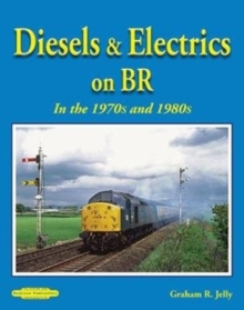 Diesels & Electrics On BR In the 1970's and 1980's, Paperback / softback Book Diesels & Electrics On BR In the 1970's and 1980's, Paperback / softback Book