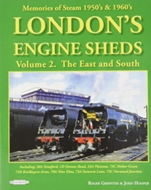 London's Engine Sheds Vol 2 : The East And South : Including 30a Stratford, 1D Devons Road, 33A Plaistow, 73C Hither Green, 73b Bricklayers Arms, 70A Nine Elms, 73A Stewarts Lane,75c Norwood Junctio, Paperback / softback Book London's Engine Sheds Vol 2 : The East And South : Including 30a Stratford, 1D Devons Road, 33A Plaistow, 73C Hither Green, 73b Bricklayers Arms, 70A Nine Elms, 73A Stewarts Lane,75c Norwood Junctio, Paperback / softback Book