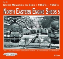 North Eastern Engine Sheds 5 : Hull: (Dairycoates)-53B (Botanic Gardens)- 53C ( Springhead) (Alexandra Dock) & 53D (Bridlington), Paperback / softback Book North Eastern Engine Sheds 5 : Hull: (Dairycoates)-53B (Botanic Gardens)- 53C ( Springhead) (Alexandra Dock) & 53D (Bridlington), Paperback / softback Book