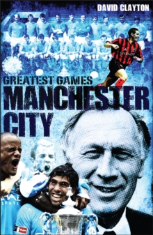 Manchester City Greatest Games : The Sky Blues' Fifty Finest Matches