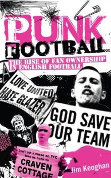 Punk Football : The Rise of Fan Ownership in English Football