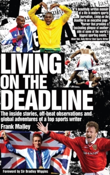 Living on the Deadline : Inside Stories, Off-beat Observations and Global Adventures of a Top Sports Writer