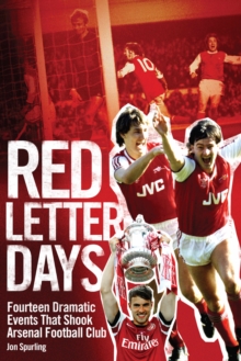 Red Letter Days : Fourteen Events That Shook Arsenal