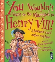 You Wouldn't Want to be Married to Henry VIII!, Paperback Book You Wouldn't Want to be Married to Henry VIII!, Paperback Book
