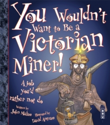 You Wouldn't Want to be a Victorian Miner!, Paperback Book You Wouldn't Want to be a Victorian Miner!, Paperback Book