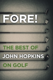 Fore! : The Best of John Hopkins on Golf, Hardback Book Fore! : The Best of John Hopkins on Golf, Hardback Book