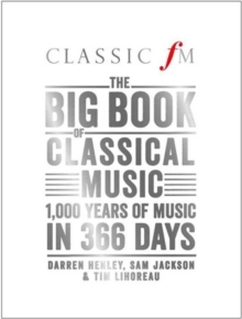 The Big Book of Classical Music : 1000 Years of Classical Music in 366 Days, Hardback Book The Big Book of Classical Music : 1000 Years of Classical Music in 366 Days, Hardback Book