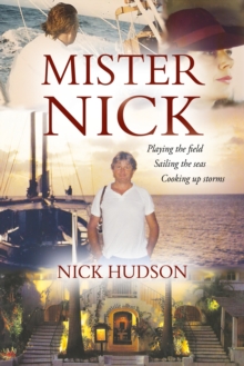 Mister Nick : Playing the Field, Sailing the Seas, Cooking Up Storms, Hardback Book Mister Nick : Playing the Field, Sailing the Seas, Cooking Up Storms, Hardback Book