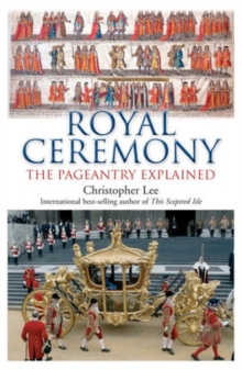 Royal Ceremony : The Pageantry Explained, Paperback / softback Book Royal Ceremony : The Pageantry Explained, Paperback / softback Book