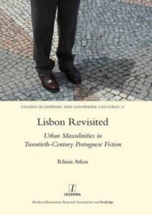 Lisbon Revisited : Urban Masculinities in Twentieth-Century Portuguese Fiction, Hardback Book Lisbon Revisited : Urban Masculinities in Twentieth-Century Portuguese Fiction, Hardback Book