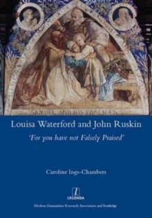 Louisa Waterford and John Ruskin : 'For You Have Not Falsely Praised', Hardback Book Louisa Waterford and John Ruskin : 'For You Have Not Falsely Praised', Hardback Book