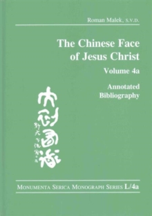 The Chinese Face of Jesus Christ: : Annotated Bibliography: volume 4a, Hardback Book The Chinese Face of Jesus Christ: : Annotated Bibliography: volume 4a, Hardback Book