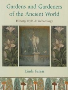 Gardens and Gardeners of the Ancient World : History, Myth and Archaeology, Paperback Book Gardens and Gardeners of the Ancient World : History, Myth and Archaeology, Paperback Book