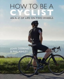 How to be a Cyclist : An A-Z of Life on Two Wheels, Hardback Book How to be a Cyclist : An A-Z of Life on Two Wheels, Hardback Book