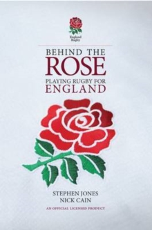 Behind the Rose : Playing Rugby for England, Hardback Book Behind the Rose : Playing Rugby for England, Hardback Book
