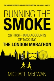 Running the Smoke : 26 First-Hand Accounts of Tackling the London Marathon, Paperback Book Running the Smoke : 26 First-Hand Accounts of Tackling the London Marathon, Paperback Book