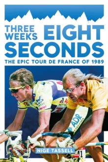 Three Weeks, Eight Seconds : The Epic Tour de France of 1989, Paperback / softback Book Three Weeks, Eight Seconds : The Epic Tour de France of 1989, Paperback / softback Book