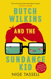 Butch Wilkins and the Sundance Kid : A Teenage Obsession with TV Sport, Paperback / softback Book Butch Wilkins and the Sundance Kid : A Teenage Obsession with TV Sport, Paperback / softback Book