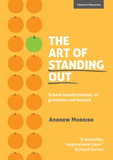 The Art of Standing Out : Transforming Your School to Outstanding... and Beyond, Paperback Book The Art of Standing Out : Transforming Your School to Outstanding... and Beyond, Paperback Book