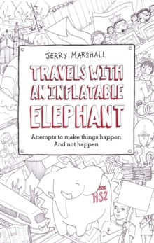 Travels with an Inflatable Elephant : Attempts to Make Things Happen and Not Happen, Paperback / softback Book Travels with an Inflatable Elephant : Attempts to Make Things Happen and Not Happen, Paperback / softback Book