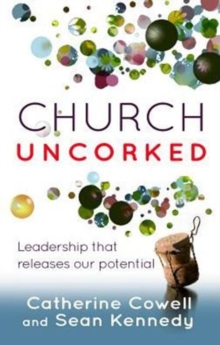 Church Uncorked : Leadership That Releases Our Potential, Paperback Book Church Uncorked : Leadership That Releases Our Potential, Paperback Book