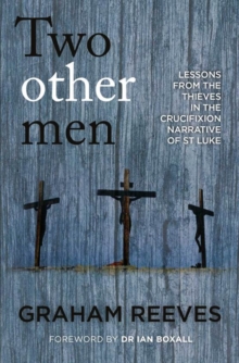 Two Other Men : Lessons from the Thieves in the Crucifixion Narrative of St Luke
