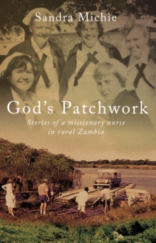 God's Patchwork : Stories of a Missionary Nurse in Rural Zambia