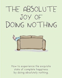 Absolute Joy of Doing Nothing, Paperback / softback Book Absolute Joy of Doing Nothing, Paperback / softback Book