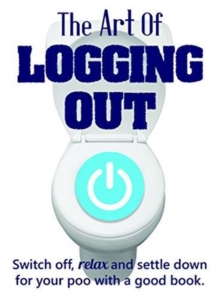 THE ART OF LOGGIN OUT, Hardback Book THE ART OF LOGGIN OUT, Hardback Book