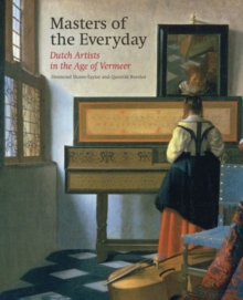 Masters of the Everyday : Dutch Artists in the Age of Vermeer, Hardback Book Masters of the Everyday : Dutch Artists in the Age of Vermeer, Hardback Book