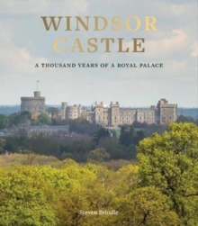 Windsor Castle : A Thousand Years of A Royal Palace