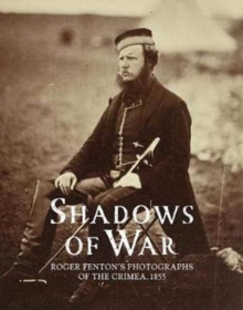 Shadows of War : Roger Fenton's Photographs of the Crimea, 1855, Hardback Book Shadows of War : Roger Fenton's Photographs of the Crimea, 1855, Hardback Book