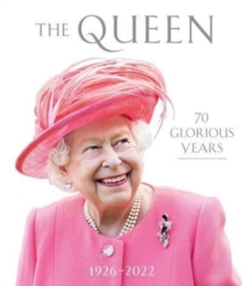 The Queen: 70 Glorious Years : 1926-2022