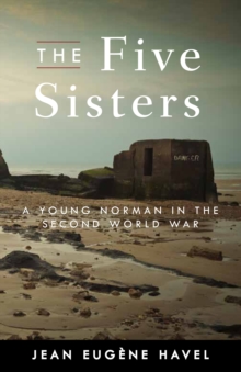 The Five Sisters : A Young Norman in the Second World War