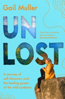 Unlost : A journey of self-discovery and the healing power of the wild outdoors