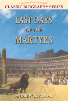 Last Days Of The Martyrs : Classic Biography, #3