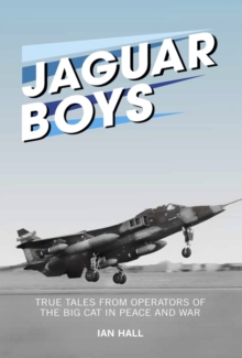Jaguar Boys : True Tales from Operators of the Big Cat in Peace and War, Hardback Book Jaguar Boys : True Tales from Operators of the Big Cat in Peace and War, Hardback Book