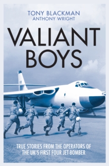Valiant Boys : True Stories from the Operators of the UK's First Four-Jet Bomber, Hardback Book Valiant Boys : True Stories from the Operators of the UK's First Four-Jet Bomber, Hardback Book